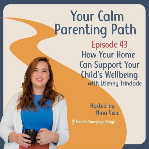 43. How Your Home Can Support Your Child&rsquo;s Wellbeing, with Etienny Trindade Podcast By  cover art