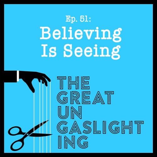 Ep51 -- Believing Is Seeing