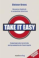 Take It Easy: Besseres Englisch In Schnellen Schritten ; Etymologische Lerntricks Und Grammatische Faustregeln 3937715304 Book Cover