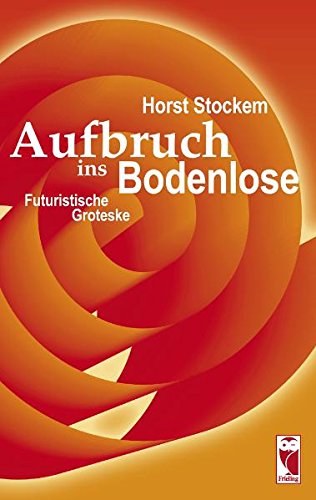 Aufbruch ins Bodenlose: Futuristische Groteske