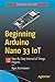 Produktbild Beginning Arduino Nano 33 IoT: Step-By-Step Internet of Things Projects