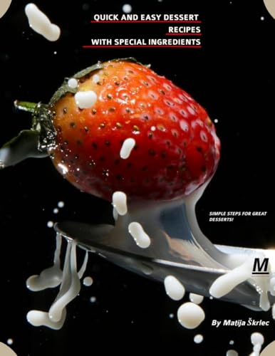 QUICK AND EASY DESSERT RECIPES WITH SPECIAL INGREDIENTS (English Edition)