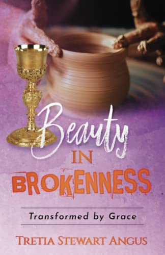 Beauty in Brokenness: Transformed by Grace