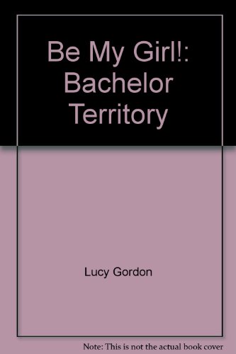 Be My Girl! (Bachelor Territory) Larger Print [Large Print] 0373157754 Book Cover