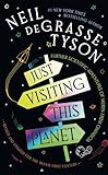 Just Visiting This Planet: Merlin Answers More Questions about Everything under the Sun, Moon and Stars - Neil deGrasse Tyson 