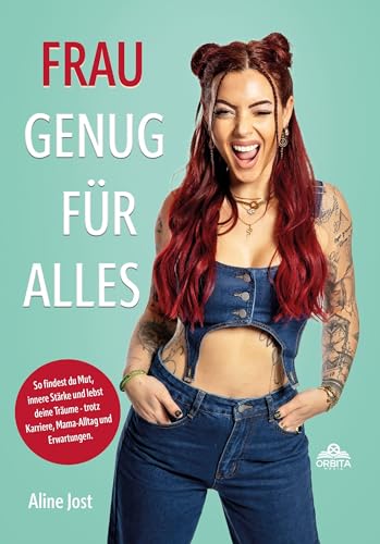 Frau genug für alles: So findest du Mut, innere Stärke und lebst deine Träume – trotz Karriere, Mama-Alltag und Erwartungen