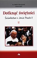 Dotknąć świętości. Świadectwo o Janie Pawle II 8378645681 Book Cover