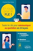 FLE (Français langue étrangère). En route pour le FLE ! Toutes les clés pour communiquer au quotidien en 24 leçons. A1-A2. 2340046327 Book Cover
