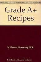 Grade A+ Recipes B000IXSYV6 Book Cover