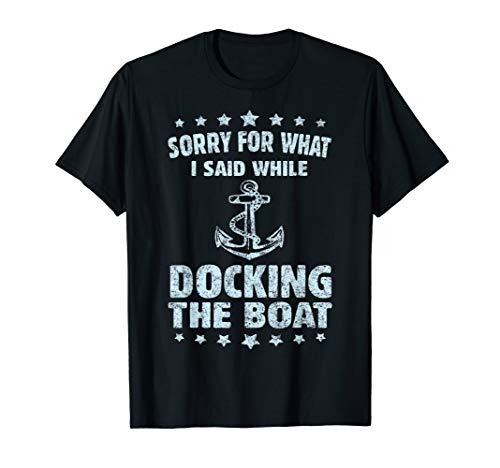 Funny Boating Tshirt Sorry What I Said Docking Boat T-Shirt