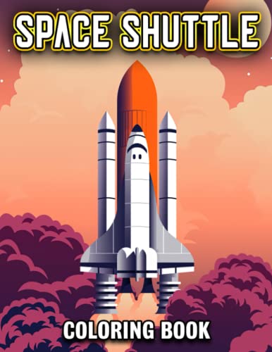 Space Shuttle Coloring Book: Great Coloring Pages With Incredible Spaceship Illustrations To Unleash Creativity Energy | Gift Idea For All Ages