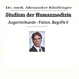 Studium der Humanmedizin - Augenheilkunde - Fakten, Begriffe II