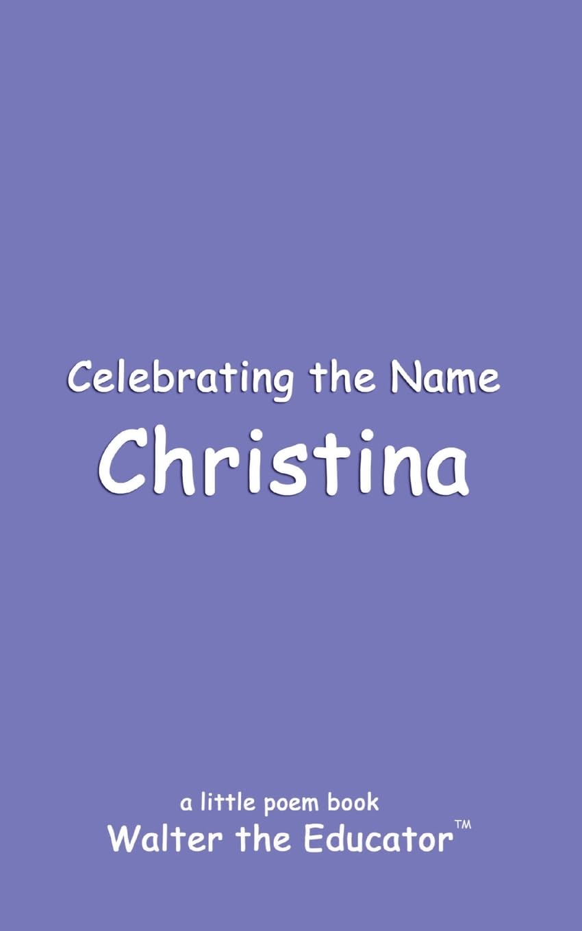 Celebrating the Name Christina (The Poetry of First Names Book)