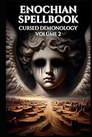 Enochian Spellbook Cursed Demonology Volume 2: 125 Forbidden Enochian Rituals to Communicate With the Demons as noted in the Ars Goetia (Enochian Occultism) B0DFDQQ7BV Book Cover