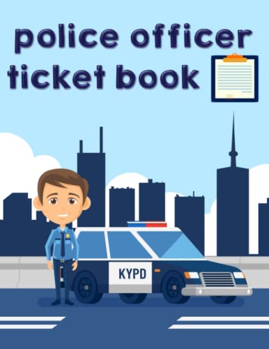 Police Officer Ticket Book: Kids Pretend Police Officer Ticket Book for Every little police officer , For kids Boys and Girls , to take their imagination to a new level