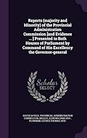 Reports (Majority and Minority) of the Provincial Administration Commission [And Evidence ... ] Presented to Both Houses of Parliament by Command of His Excellency the Governor-General 1341874095 Book Cover