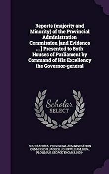 Reports (Majority and Minority) of the Provincial Administration Commission [And Evidence ... ] Presented to Both Houses of Parliament by Command of His Excellency the Governor-General