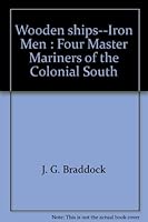 Wooden Ships--Iron Men: Four Master Mariners of the Colonial South 0965270505 Book Cover