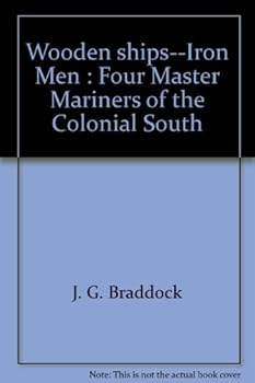 Hardcover Wooden ships--Iron Men : Four Master Mariners of the Colonial South Book