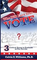 Who Will Earn Your Vote?: 3 Critical Areas to Evaluate As You Decide 173536004X Book Cover