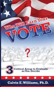 Paperback Who Will Earn Your Vote?: 3 Critical Areas to Evaluate As You Decide Book