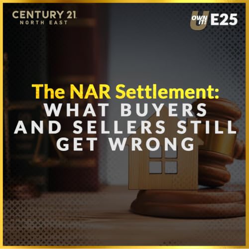 E25: The NAR Settlement Two Years Later: What Buyers and Sellers Still Get Wrong