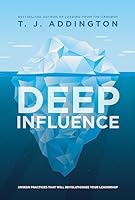 Deep Influence: Unseen Practices That Will Revolutionize Your Leadership 195756606X Book Cover