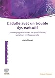 L'Adulte avec un trouble dys-exécutif: L'accompagner dans sa vie quotidienne, sociale et professionnelle