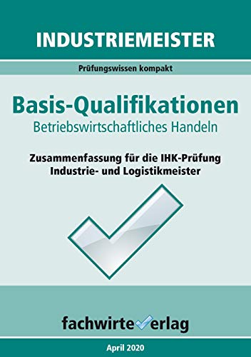 Industriemeister Betriebswirtschaftliches Handeln Zusammenfassung Fur Die Ihk Prufung Basisqualifikationen Der Industrie Und Logistikmeister Industriemeister Basisqualifikationen 2 Ebook Fresow Reinhard Amazon De Kindle Shop