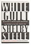 White Guilt: How Blacks and Whites Together Destroyed the Promise of the Civil Rights Era