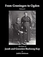 From Groningen to Ogden Volume 1: The Story of Jacob and Geessien Boekweg Kap 1955116008 Book Cover