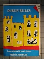 Dublin Belles: Conversations With Dublin Women 0946211493 Book Cover