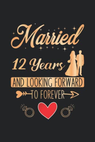 Married 12 Years And Looking Forward To Forever: 12 year anniversary gift for Husband & Wife | 12th wedding anniversary gifts for couple | Lined ... 100 Pages | anniversary gift for him, her