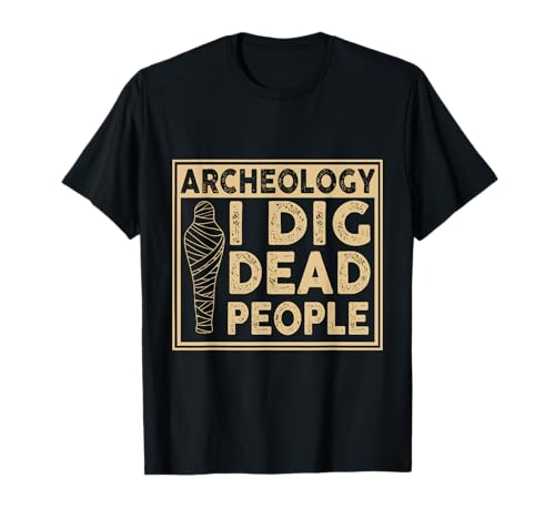 Arqueología en busca de muertos Camiseta