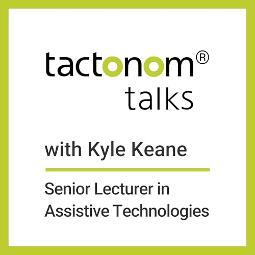 Tactonom Talks - Episode 3: Kyle Keane, Senior Lecturer in Assistive Technologies