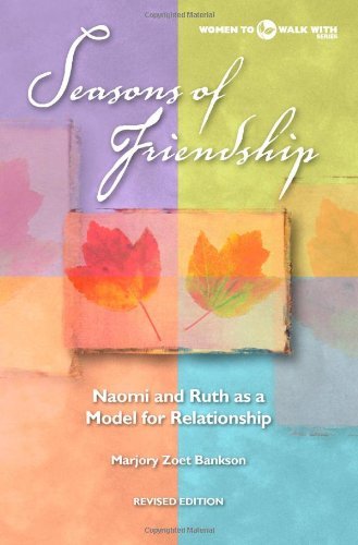 Seasons of Friendship: Naomi and Ruth as a Model for Relationship (Women to Walk With)