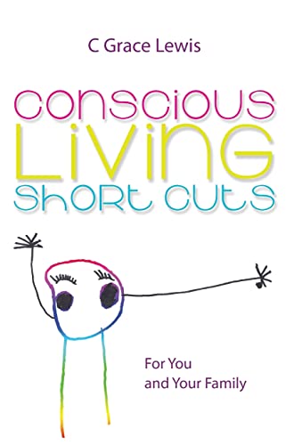 Conscious Living Short Cuts: For You and Your Family