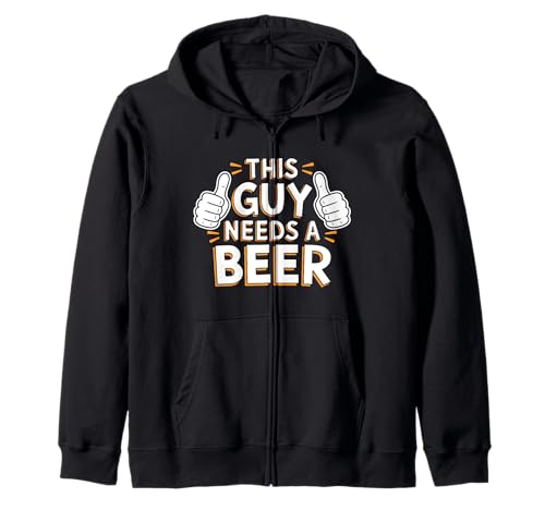 Funny Beer Lover Party Outfit This Guy Needs A Beer Zip Hoodie