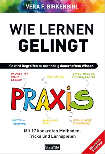 Wie Lernen gelingt: Mit 17 konkreten Methoden, Tricks und Lernspielen