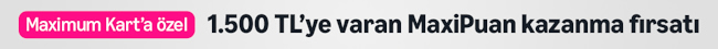 1.500 TL'ye varan MaxiPuan kazanma fırsatı