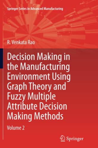  Decision Making in Manufacturing Environment Using Graph Theory and Fuzzy Multiple Attribute Decision Making Methods: Volume 2