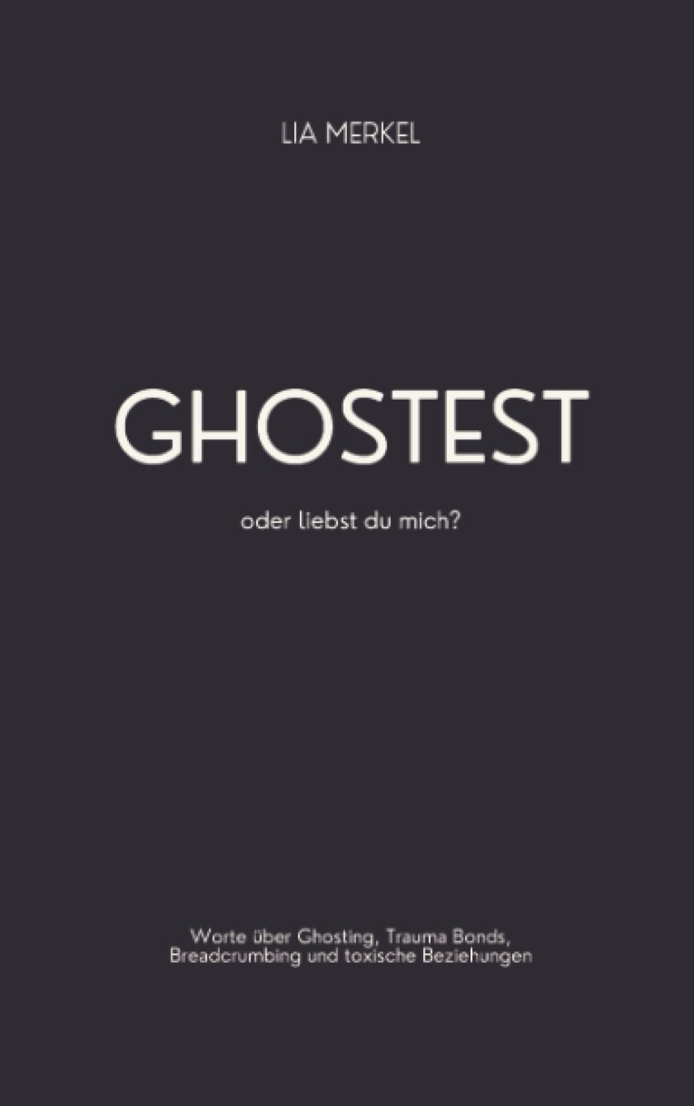 Ghostest oder liebst du mich?: Worte über Ghosting, Trauma Bonds, Breadcrumbing und toxische Beziehungen