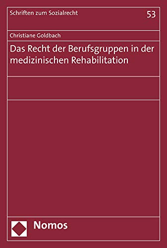 Das Recht der Berufsgruppen in der medizinischen Rehabilitation (Schriften zum Sozialrecht, Band 53)