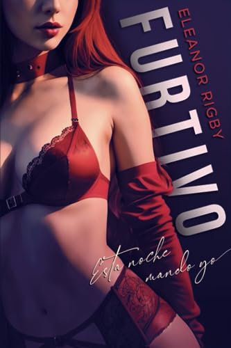 FURTIVO: Esta noche mando yo: Una novela erótica con fuego y sangre: 1