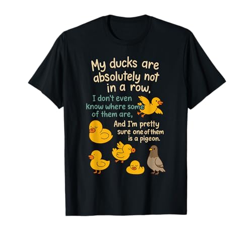 My Ducks are Absolutely Not in A Row Pigeon Funny T-Shirt