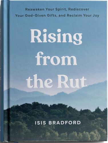 Rising from the Rut: Reawaken Your Spirit, Rediscover Your God-given Gifts, and Reclaim Your Joy