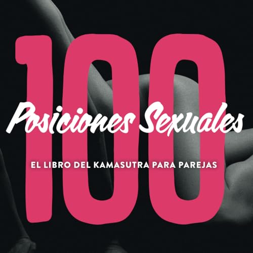 100 Posiciones Sexuales - El Libro Del Kamasutra Para Parejas: Ka...
