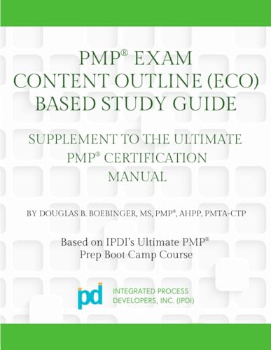 PMP® Exam Content Outline (ECO) Based Study Guide: Supplement to the Ultimate PMP® Certification Manual (Project Management Professional (PMP) Preparation for Certification Series)