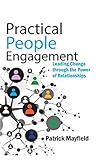 Practical People Engagement: Leading Change Through the Power of Relationships