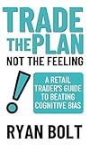 Trade the Plan, Not the Feeling: A Retail Trader's Guide to Beating Cognitive Bias